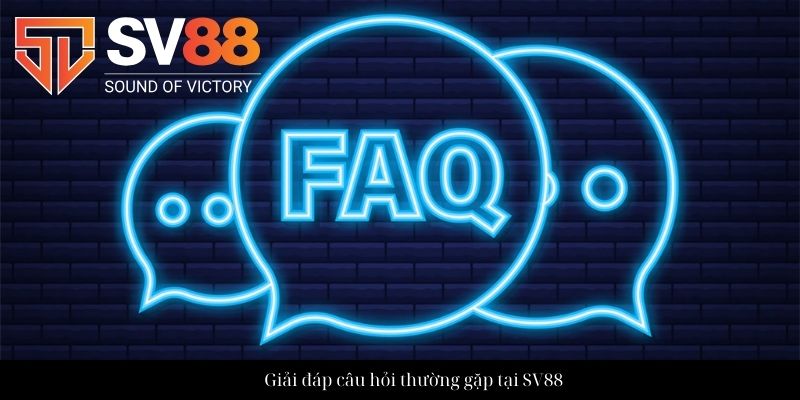 Giải đáp câu hỏi thường gặp tại SV88