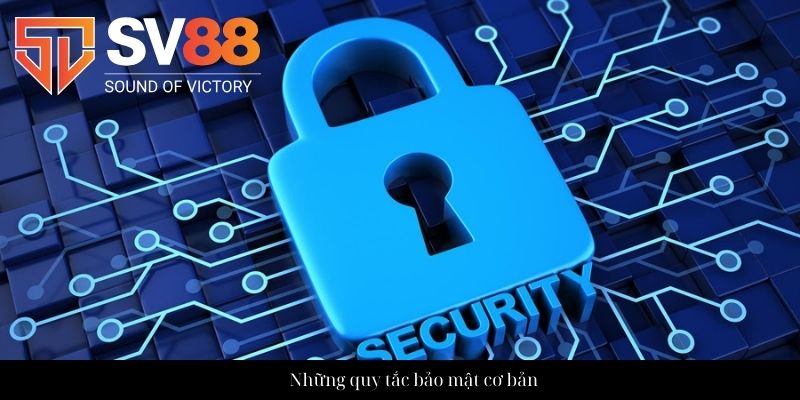 Chính sách bảo mật SV88 - Tìm hiểu chi tiết các điều khoản 2 Những quy tắc bảo mật cơ bản