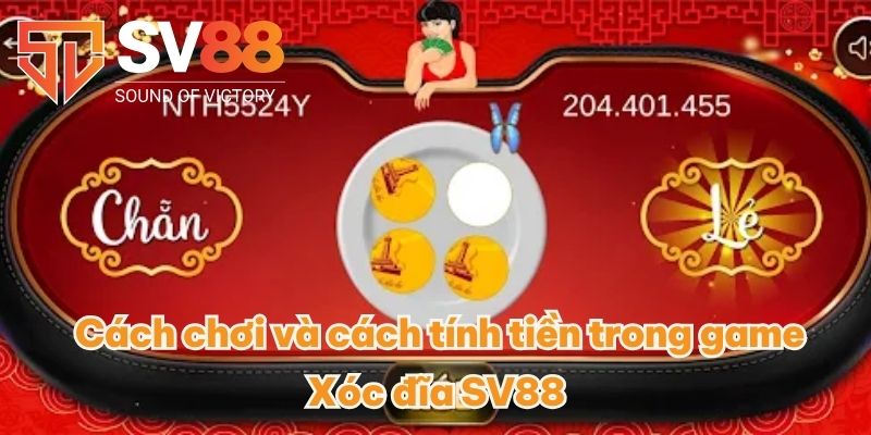 Xóc đĩa SV88 - Chỉ Bạn Cách Chơi Dễ Dàng Để Thắng Lớn Dễ Dàng 3 Cách chơi và cách tính tiền trong game Xóc đĩa SV88