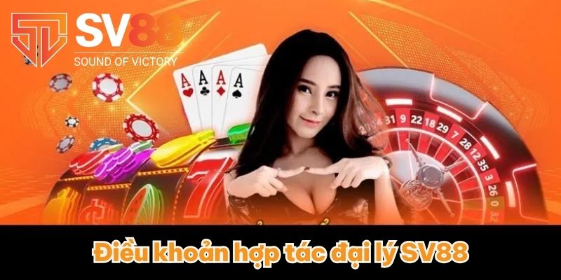 ĐẠI LÝ SV88 VÀ CƠ HỘI KIẾM TIỀN KHỦNG KHÔNG THỂ BỎ LỠ 4 Điều khoản hợp tác đại lý SV88