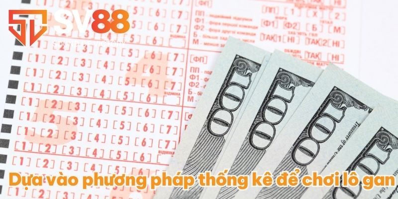 Dựa vào phương pháp thống kê để chơi lô gan