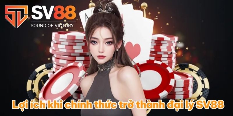 ĐẠI LÝ SV88 VÀ CƠ HỘI KIẾM TIỀN KHỦNG KHÔNG THỂ BỎ LỠ 2 Lợi ích khi chính thức trở thành đại lý SV88