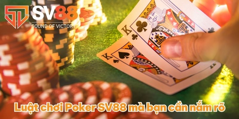 Luật chơi Poker SV88 mà bạn cần nắm rõ
