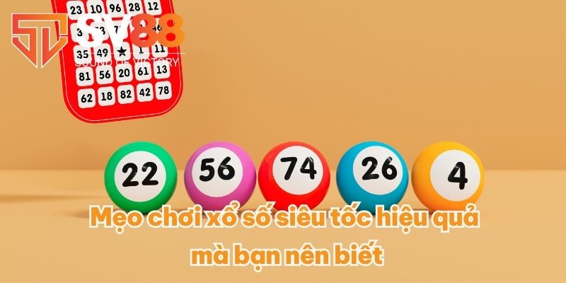 Xổ Số Siêu Tốc SV88 - Bí Kíp Chơi Nhanh Trúng Đậm Mới 2025 4 Mẹo chơi xổ số siêu tốc hiệu quả mà bạn nên biết