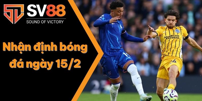 Nhận định bóng đá ngày 15/2: Vòng 25 Ngoại hạng Anh 1 Nhận định bóng đá ngày 15/2