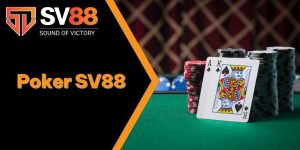 Poker SV88 - Đặc Điểm, Luật Chơi Dễ Hiểu Cập Nhật 2025 3 Poker SV88