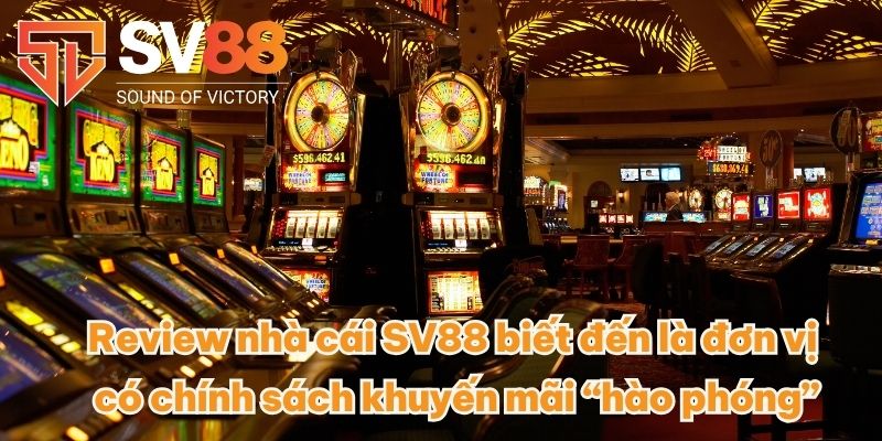 Review Nhà Cái SV88 - Chất Lượng Dịch Vụ Đẳng Cấp Nhất 2025 4 Review nhà cái SV88 biết đến là đơn vị có chính sách khuyến mãi “hào phóng”